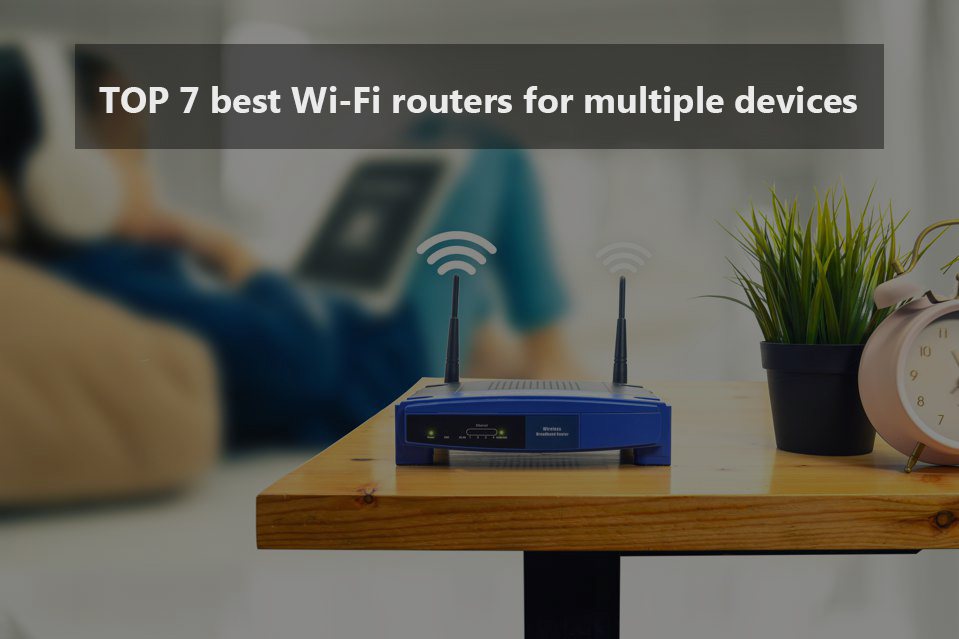 Top 7 best WiFi router for multiple devices: helpful reviews