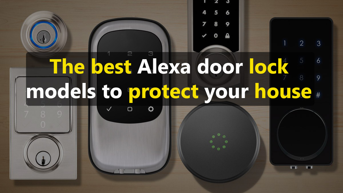 The best Alexa door lock models to protect your house in 2023